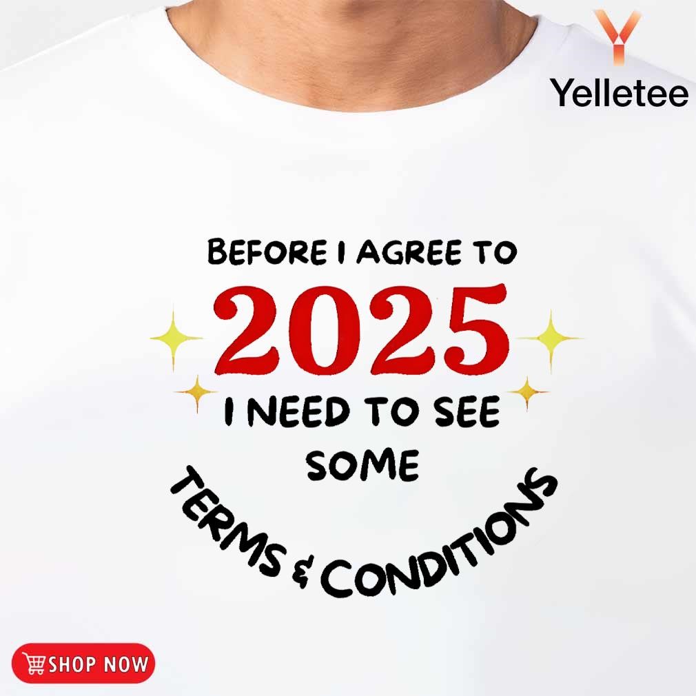 Before I agree to 2025 I need to see some terms and conditions 