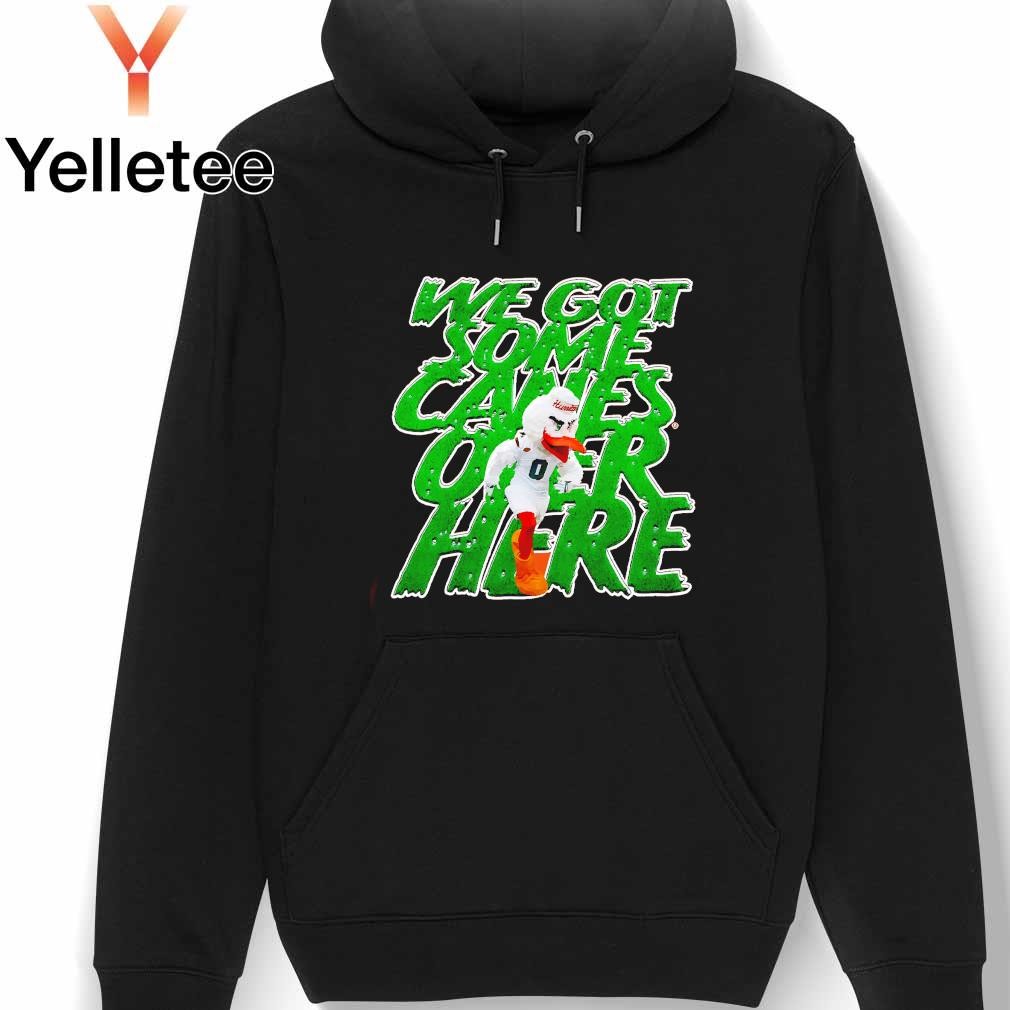 Miami Hurricanes we got some canes over here shirt hoodie sweater long sleeve and tank top